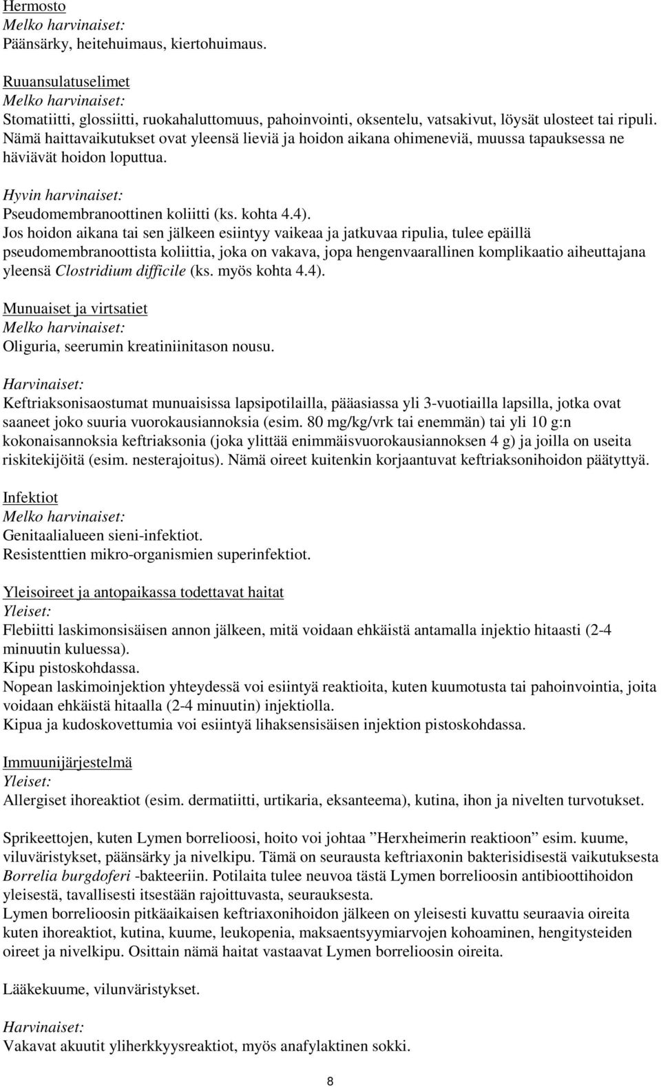 Nämä haittavaikutukset ovat yleensä lieviä ja hoidon aikana ohimeneviä, muussa tapauksessa ne häviävät hoidon loputtua. Hyvin harvinaiset: Pseudomembranoottinen koliitti (ks. kohta 4.4).