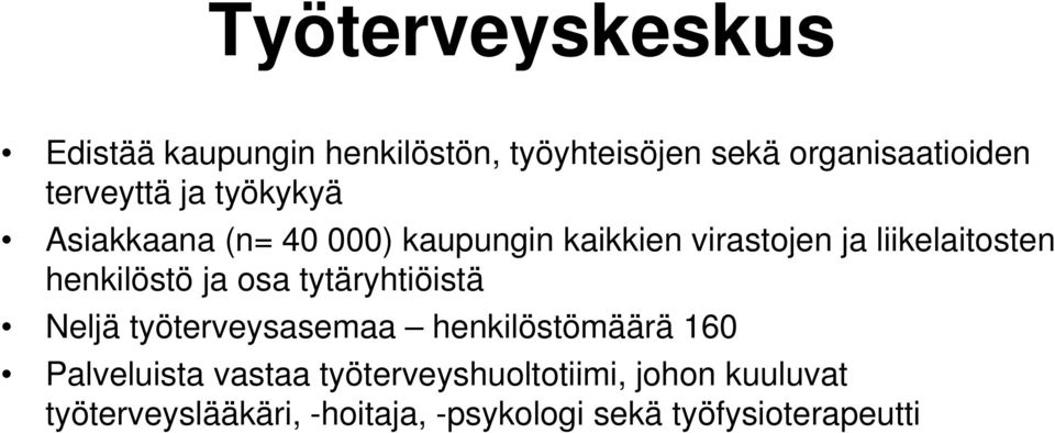 henkilöstö ja osa tytäryhtiöistä Neljä työterveysasemaa henkilöstömäärä 160 Palveluista l vastaa