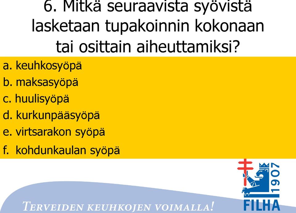 a. keuhkosyöpä b. maksasyöpä c. huulisyöpä d.