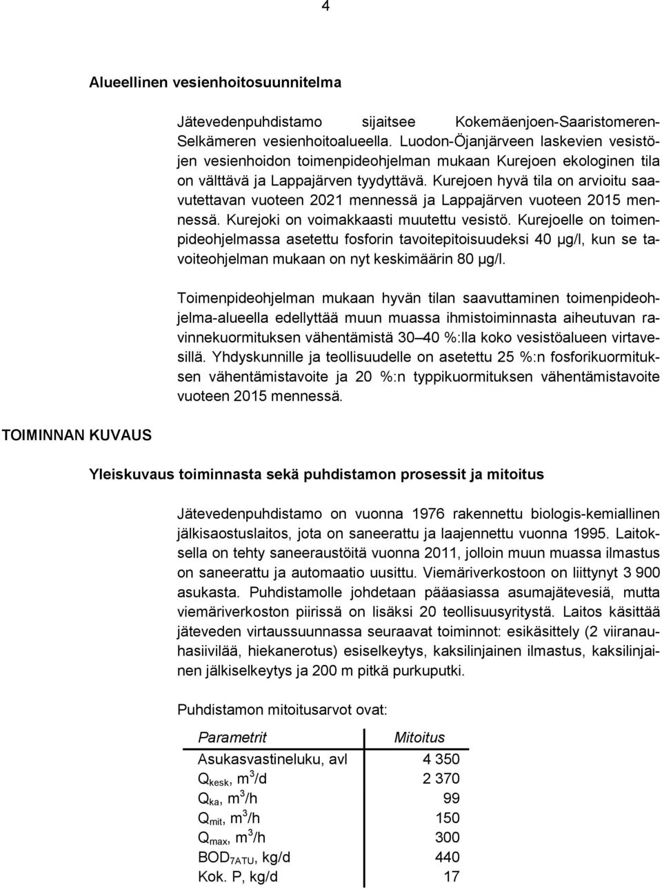 Kurejoen hyvä tila on arvioitu saavutettavan vuoteen 2021 mennessä ja Lappajärven vuoteen 2015 mennessä. Kurejoki on voimakkaasti muutettu vesistö.