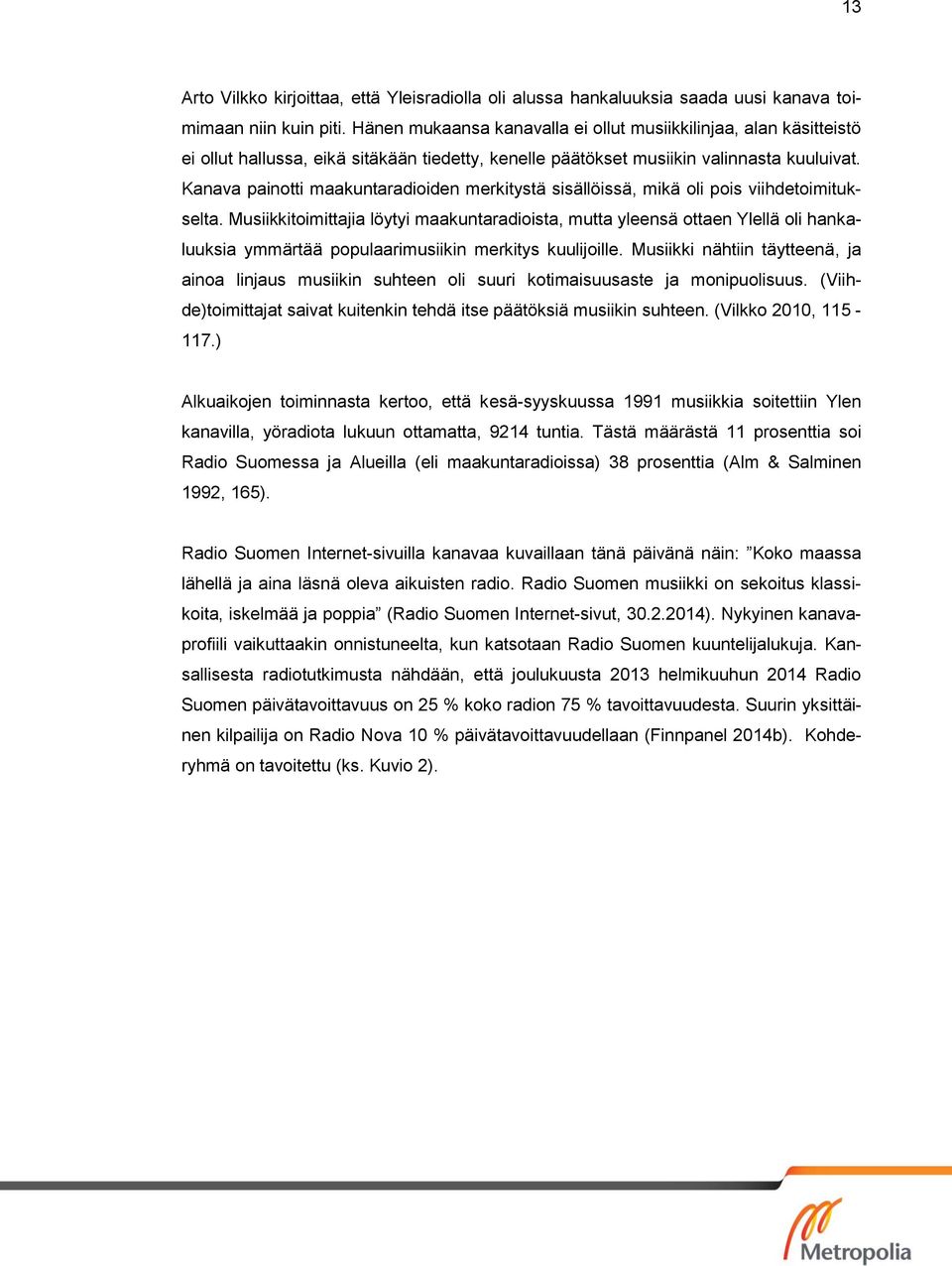 Kanava painotti maakuntaradioiden merkitystä sisällöissä, mikä oli pois viihdetoimitukselta.