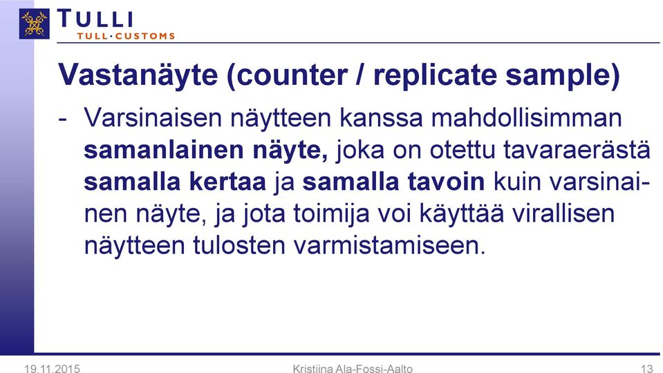 kertaa ja samalla tavoin kuin varsinainen näyte, ja jota toimija voi