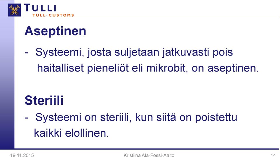 Steriili - Systeemi on steriili, kun siitä on