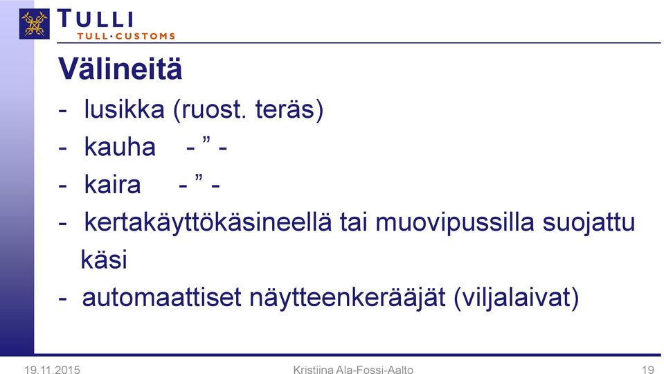 kertakäyttökäsineellä tai muovipussilla suojattu
