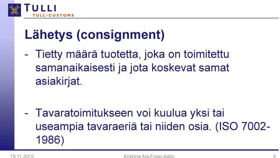 - Tavaratoimitukseen voi kuulua yksi tai useampia tavaraeriä