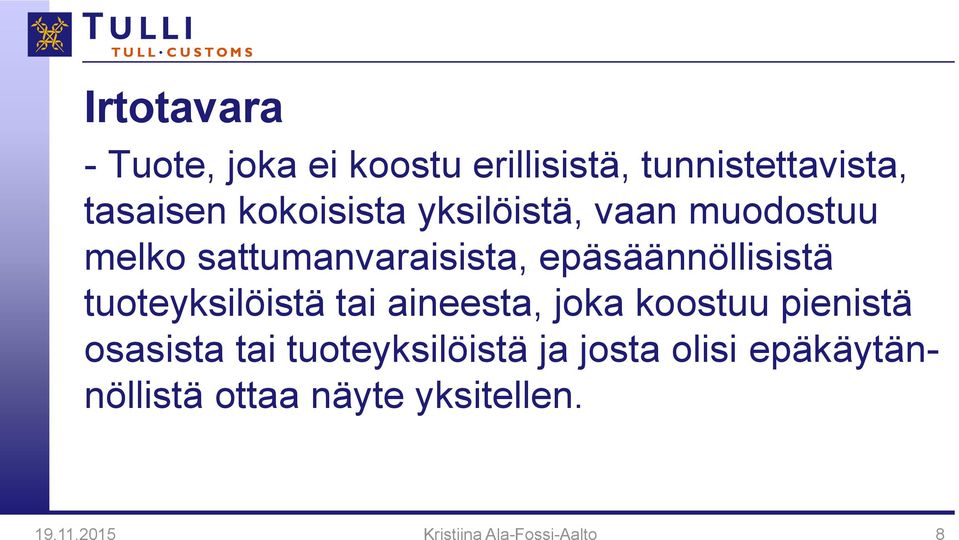tuoteyksilöistä tai aineesta, joka koostuu pienistä osasista tai tuoteyksilöistä ja