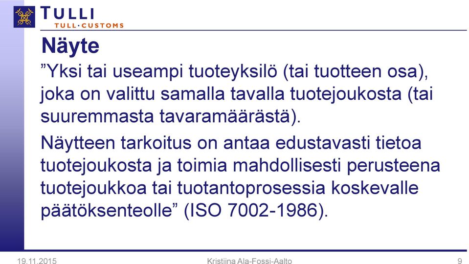 Näytteen tarkoitus on antaa edustavasti tietoa tuotejoukosta ja toimia mahdollisesti