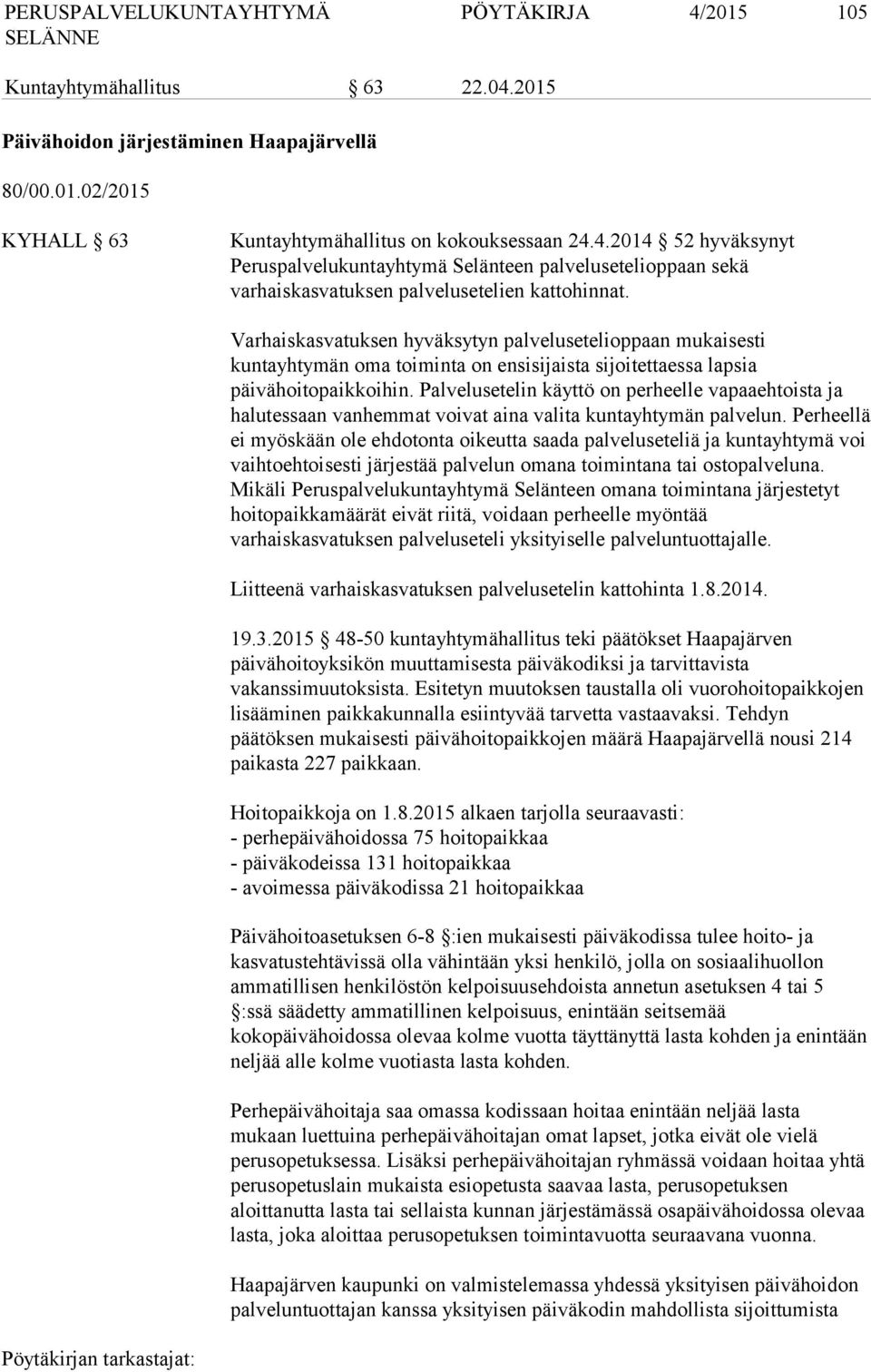 Palvelusetelin käyttö on perheelle vapaaehtoista ja halutessaan vanhemmat voivat aina valita kuntayhtymän palvelun.