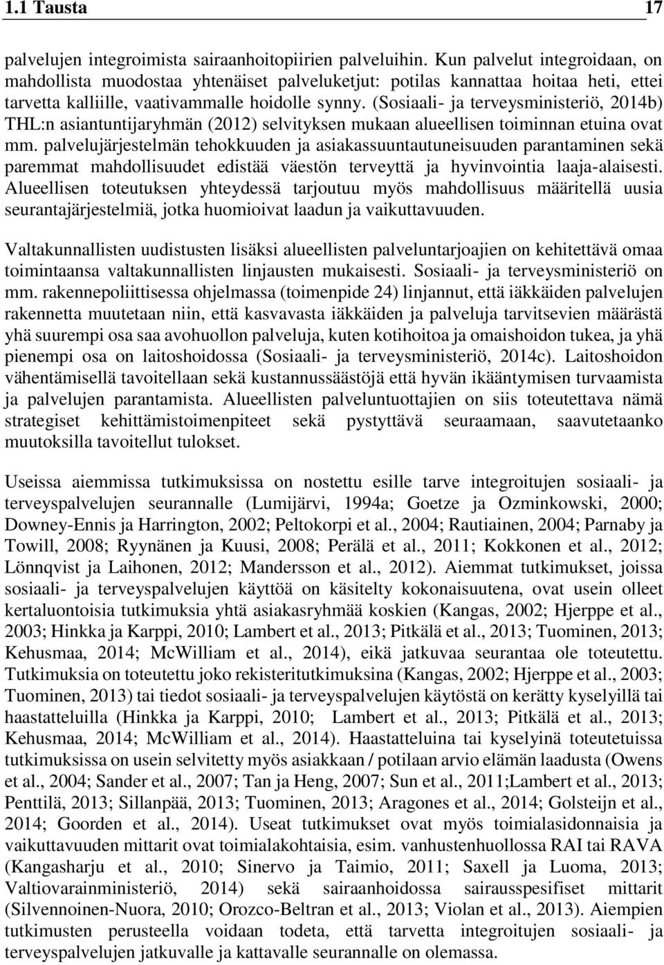 (Sosiaali- ja terveysministeriö, 2014b) THL:n asiantuntijaryhmän (2012) selvityksen mukaan alueellisen toiminnan etuina ovat mm.