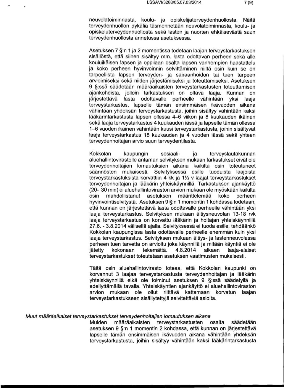 Asetuksen 7 :n 1 ja 2 momentissa todetaan laajan terveystarkastuksen sisällöstä, että siihen sisältyy mm.