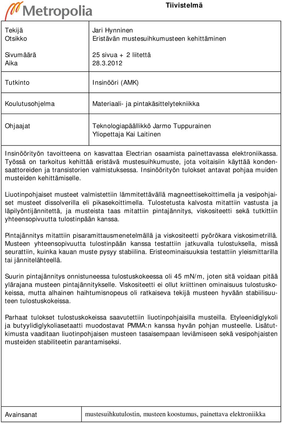 osaamista painettavassa elektroniikassa. Työssä on tarkoitus kehittää eristävä mustesuihkumuste, jota voitaisiin käyttää kondensaattoreiden ja transistorien valmistuksessa.