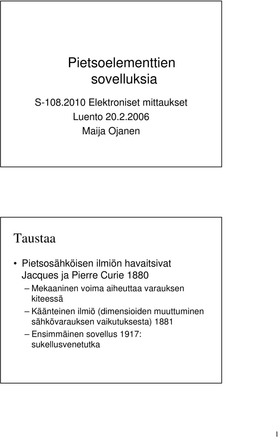 .2.2006 Maija Ojanen Taustaa Pietsosähköisen ilmiön havaitsivat Jacques ja Pierre