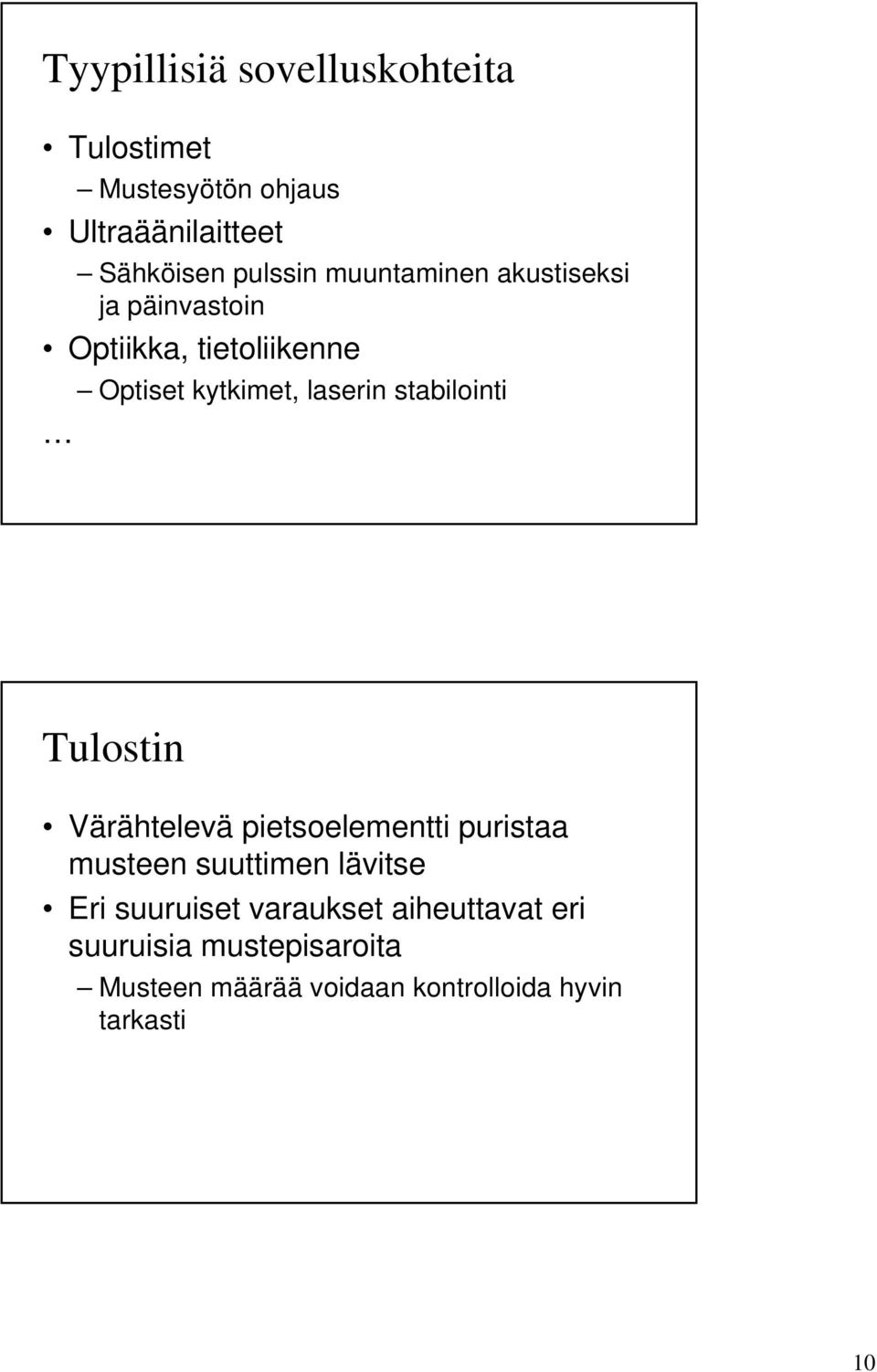 stabilointi Tulostin Värähtelevä pietsoelementti puristaa musteen suuttimen lävitse Eri