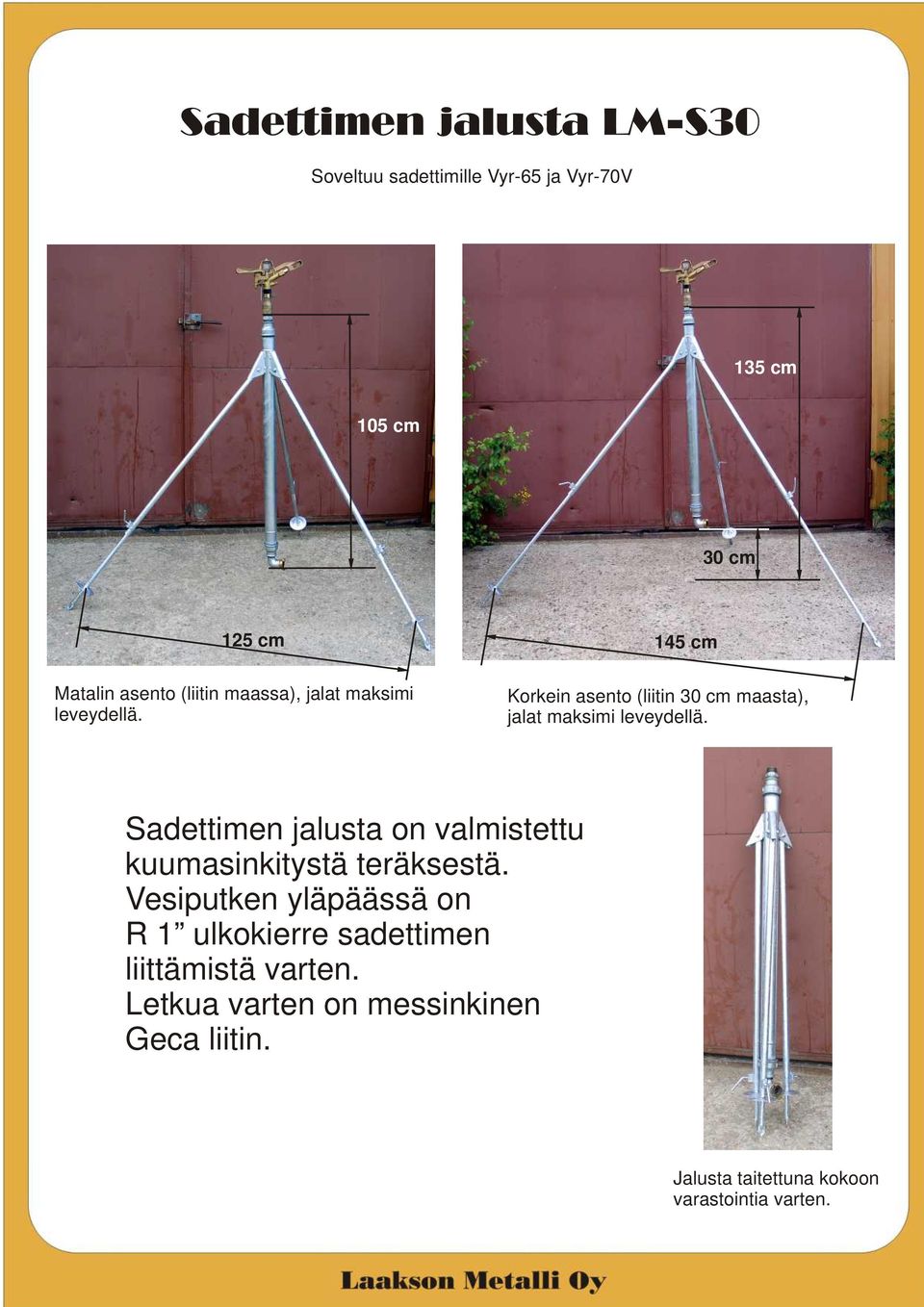 Sadettien jalusta on valistettu kuuasinkitystä teräksestä.