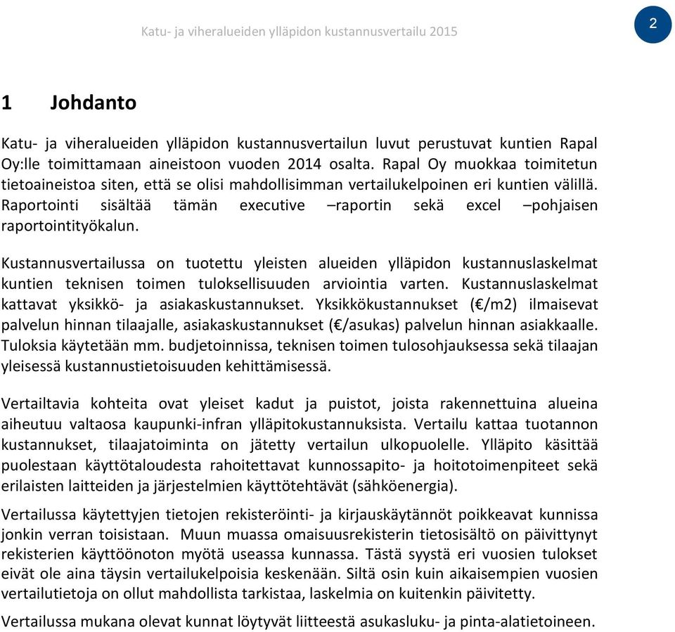 Raportointi sisältää tämän executive raportin sekä excel pohjaisen raportointityökalun.