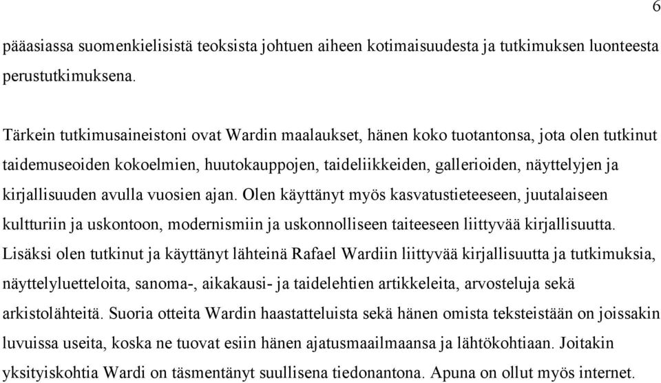 avulla vuosien ajan. Olen käyttänyt myös kasvatustieteeseen, juutalaiseen kultturiin ja uskontoon, modernismiin ja uskonnolliseen taiteeseen liittyvää kirjallisuutta.