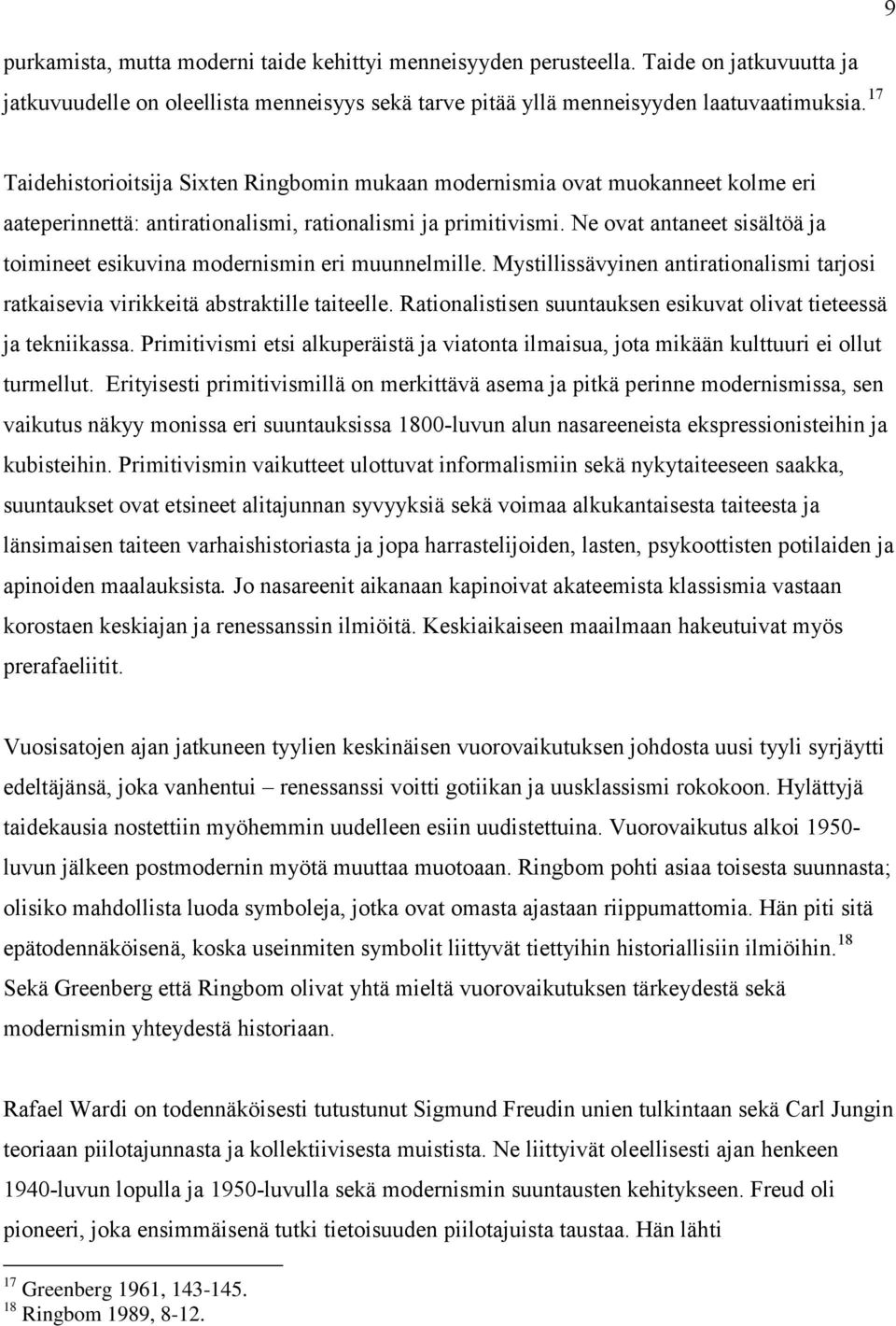 Ne ovat antaneet sisältöä ja toimineet esikuvina modernismin eri muunnelmille. Mystillissävyinen antirationalismi tarjosi ratkaisevia virikkeitä abstraktille taiteelle.