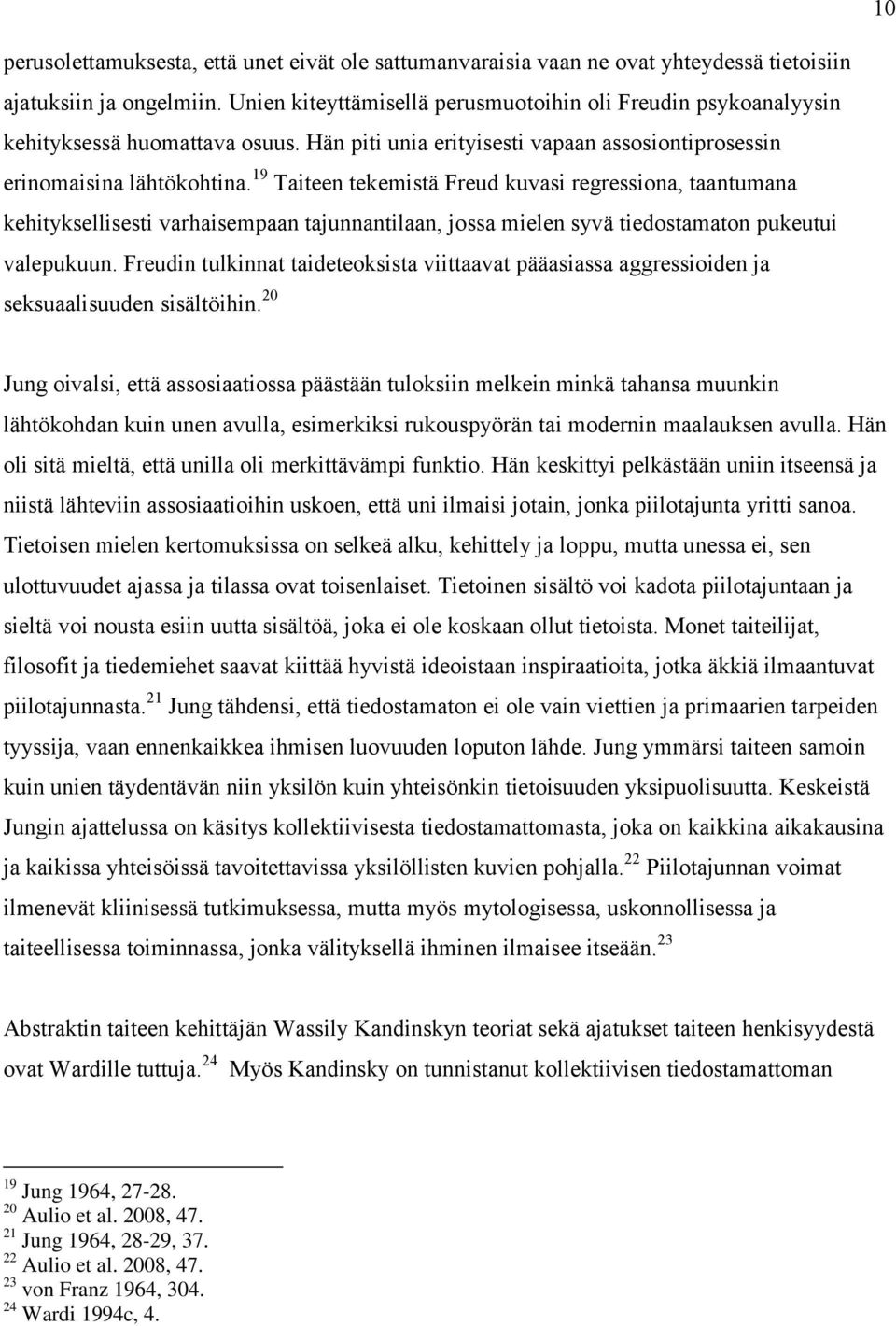 19 Taiteen tekemistä Freud kuvasi regressiona, taantumana kehityksellisesti varhaisempaan tajunnantilaan, jossa mielen syvä tiedostamaton pukeutui valepukuun.