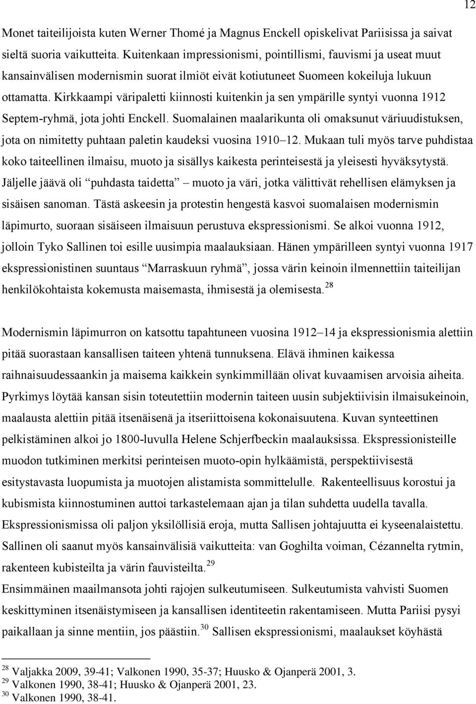 Kirkkaampi väripaletti kiinnosti kuitenkin ja sen ympärille syntyi vuonna 1912 Septem-ryhmä, jota johti Enckell.