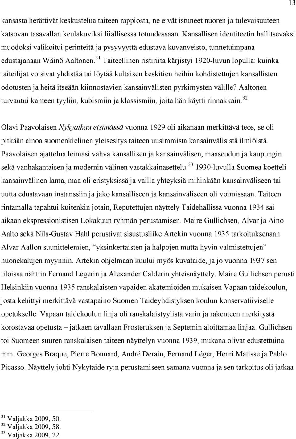 31 Taiteellinen ristiriita kärjistyi 1920-luvun lopulla: kuinka taiteilijat voisivat yhdistää tai löytää kultaisen keskitien heihin kohdistettujen kansallisten odotusten ja heitä itseään