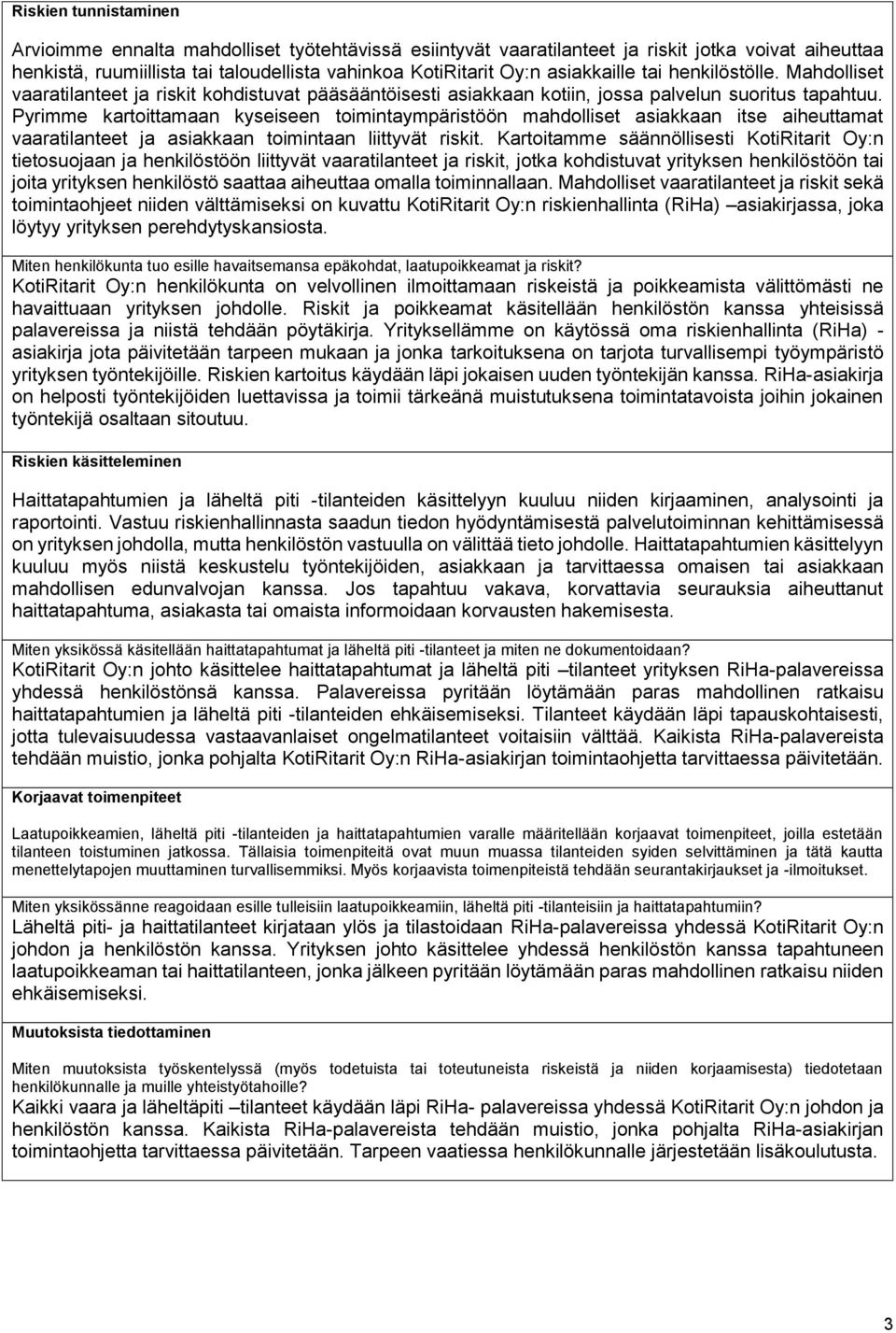 Pyrimme kartoittamaan kyseiseen toimintaympäristöön mahdolliset asiakkaan itse aiheuttamat vaaratilanteet ja asiakkaan toimintaan liittyvät riskit.