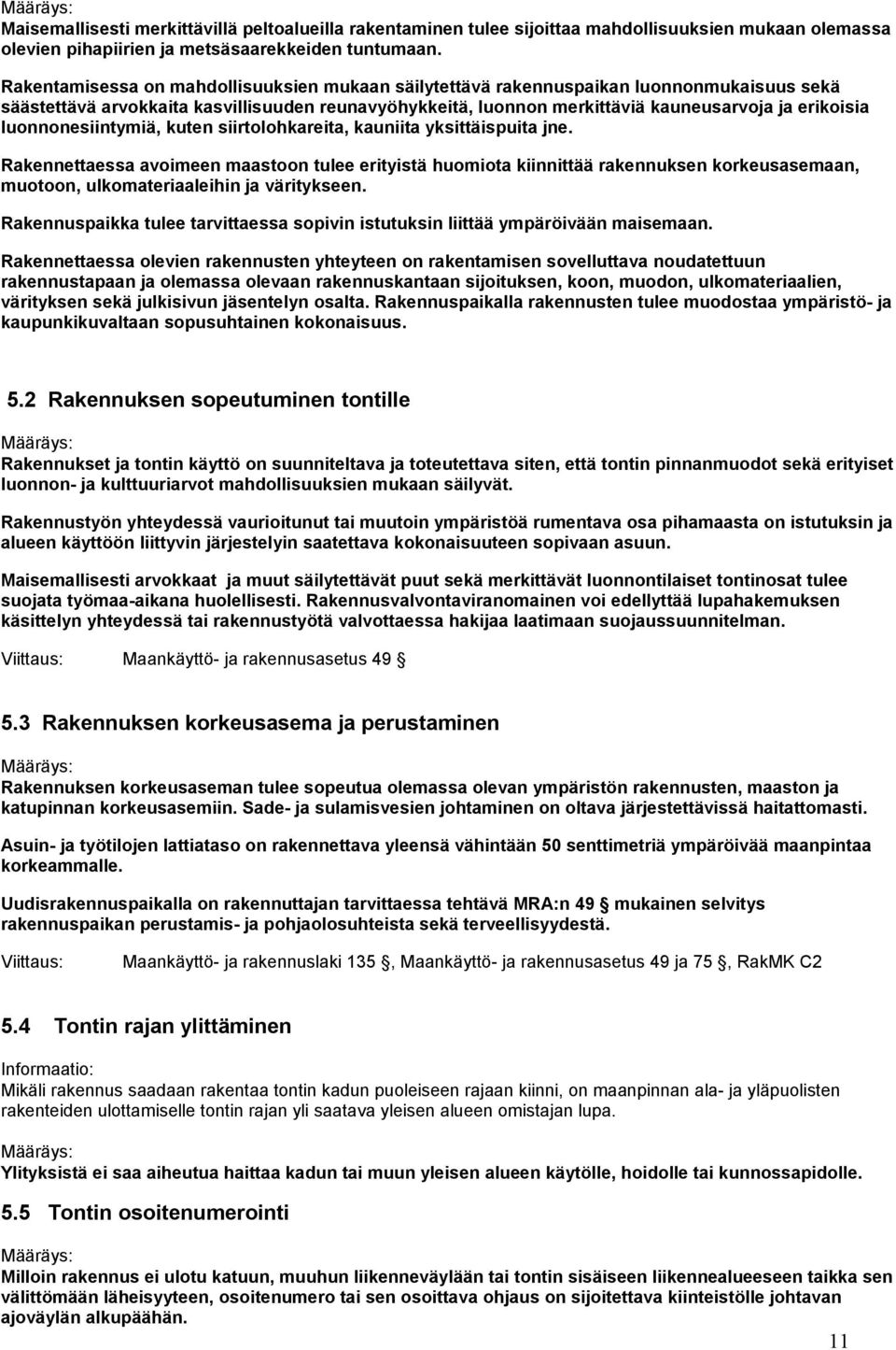 luonnonesiintymiä, kuten siirtolohkareita, kauniita yksittäispuita jne.
