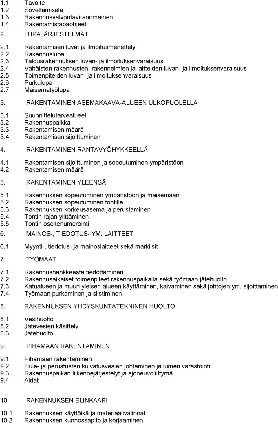 6 Purkulupa 2.7 Maisematyölupa 3. RAKENTAMINEN ASEMAKAAVA-ALUEEN ULKOPUOLELLA 3.1 Suunnittelutarvealueet 3.2 Rakennuspaikka 3.3 Rakentamisen määrä 3.4 Rakentamisen sijoittuminen 4.