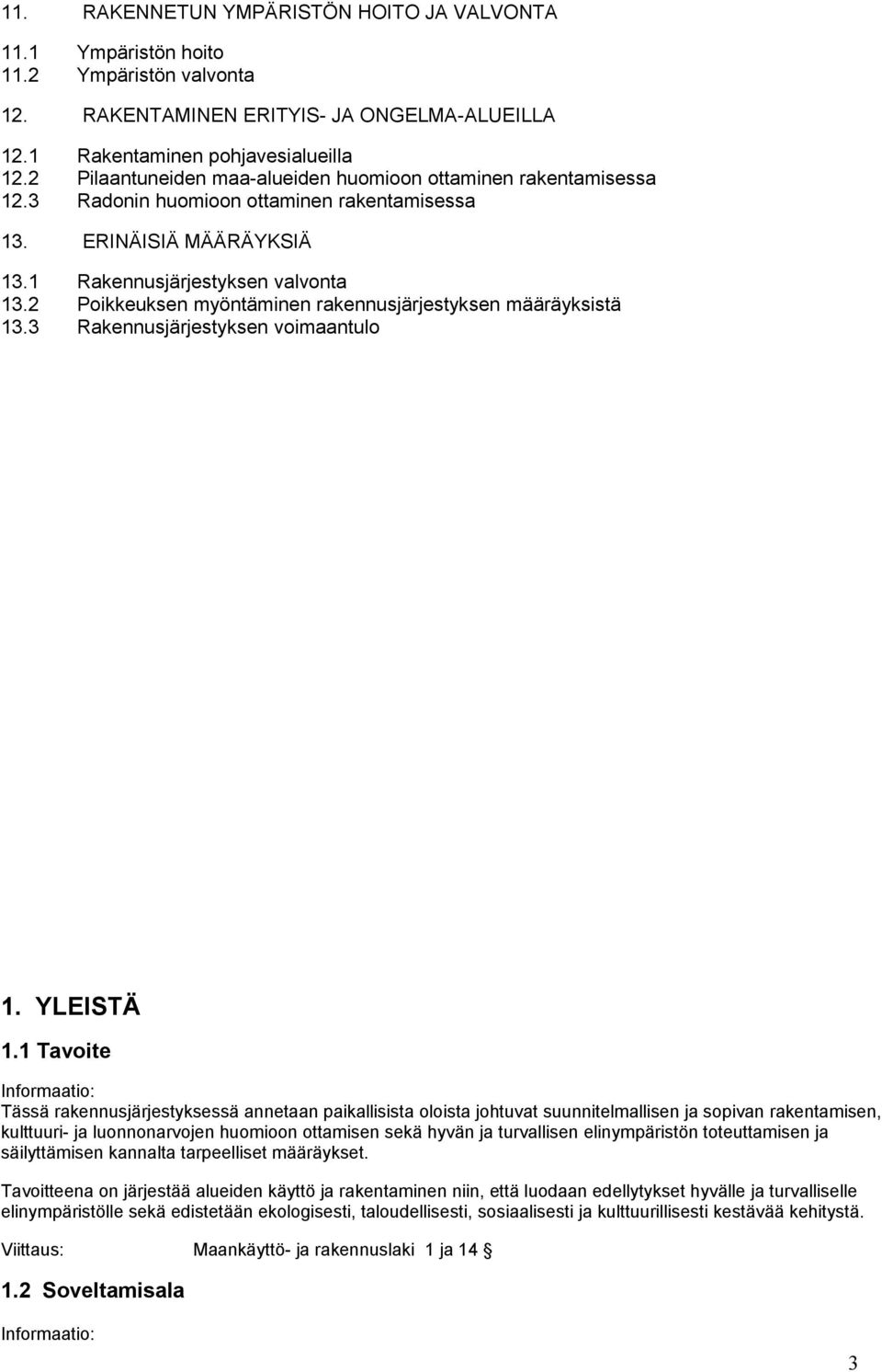 2 Poikkeuksen myöntäminen rakennusjärjestyksen määräyksistä 13.3 Rakennusjärjestyksen voimaantulo 1. YLEISTÄ 1.
