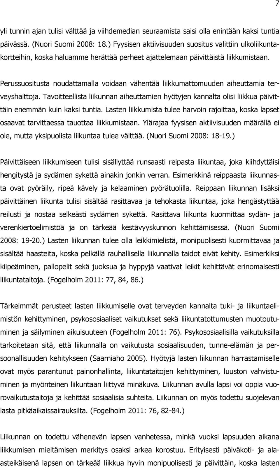 Perussuositusta noudattamalla voidaan vähentää liikkumattomuuden aiheuttamia terveyshaittoja.