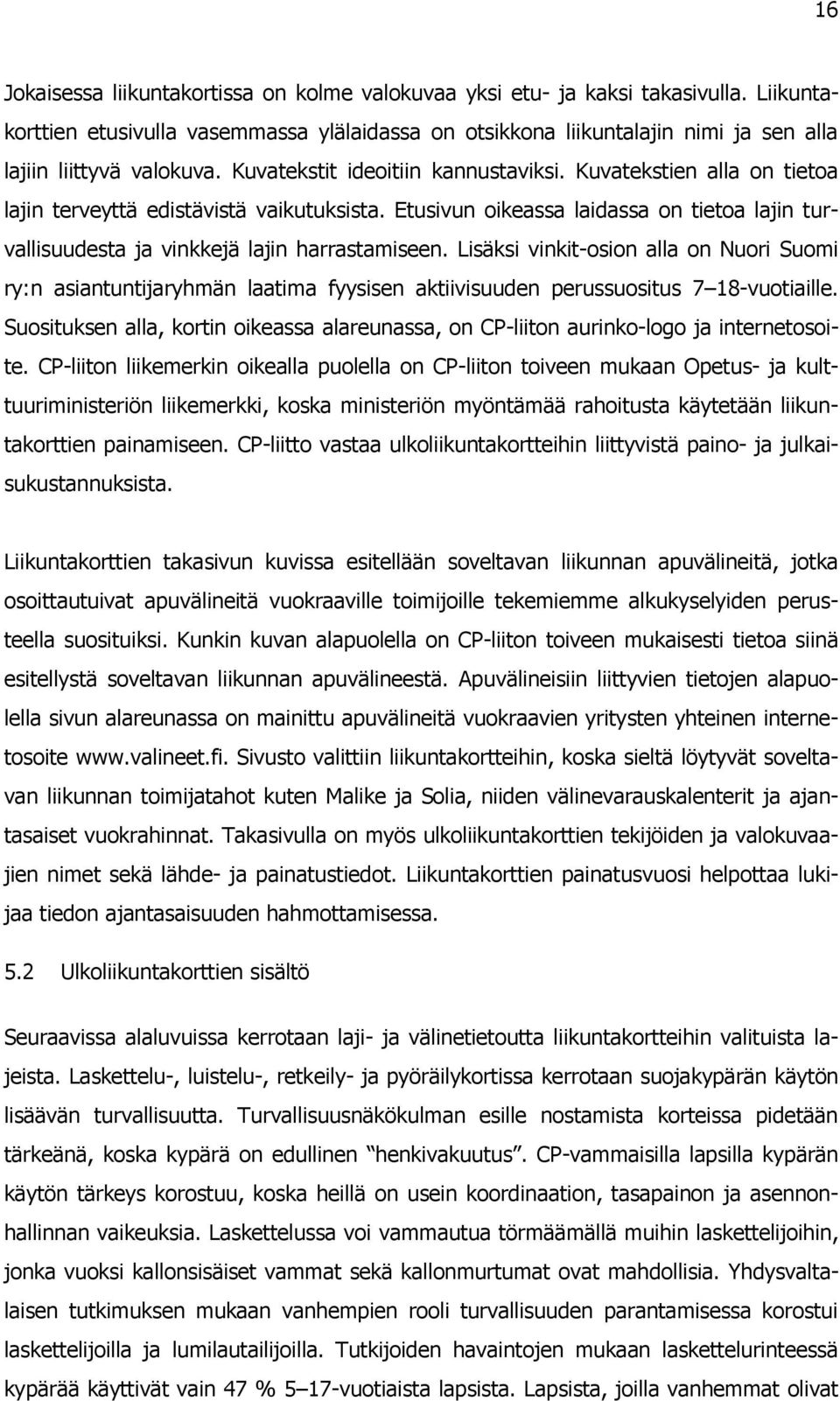 Kuvatekstien alla on tietoa lajin terveyttä edistävistä vaikutuksista. Etusivun oikeassa laidassa on tietoa lajin turvallisuudesta ja vinkkejä lajin harrastamiseen.