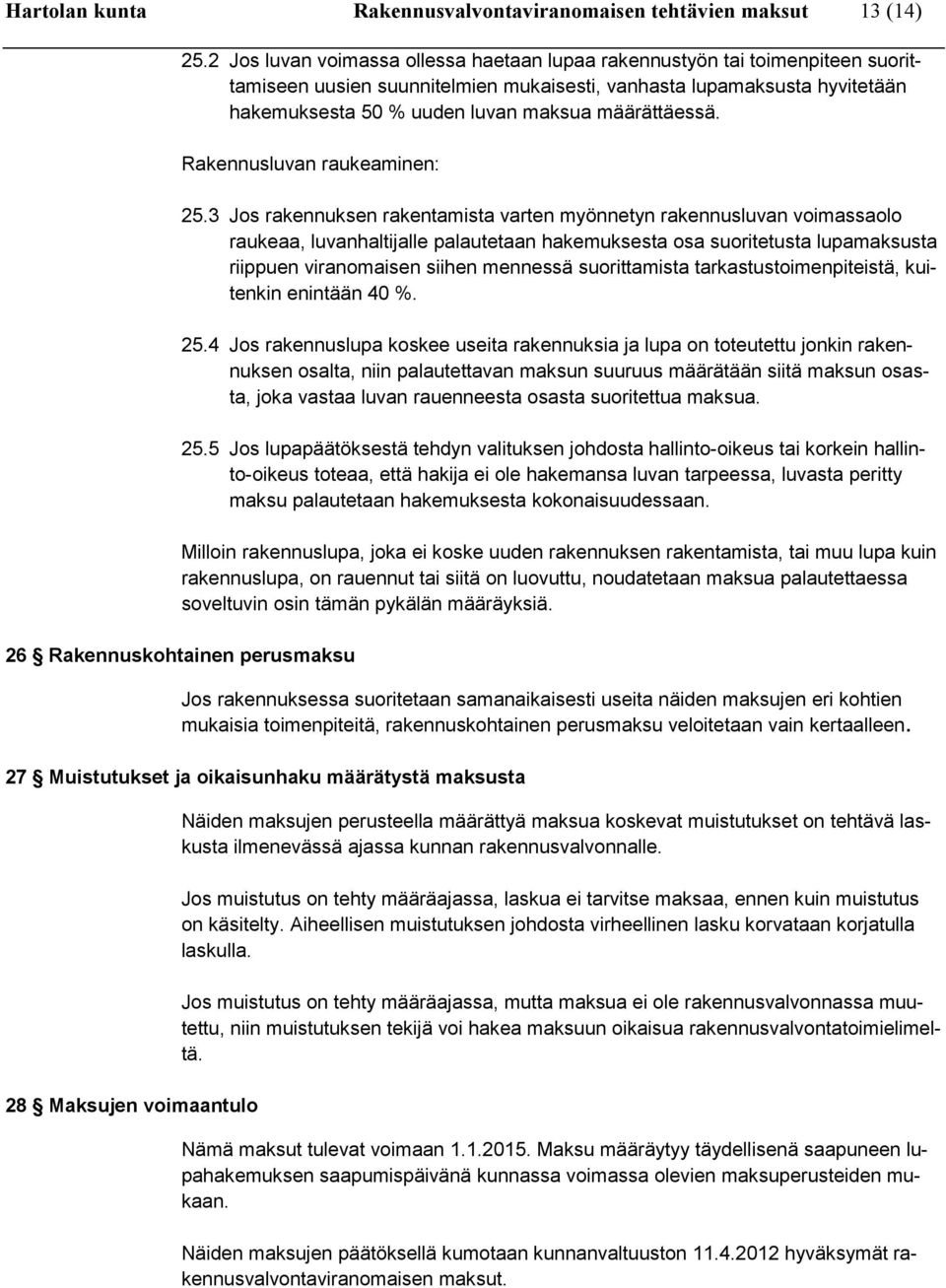 määrättäessä. Rakennusluvan raukeaminen: 25.
