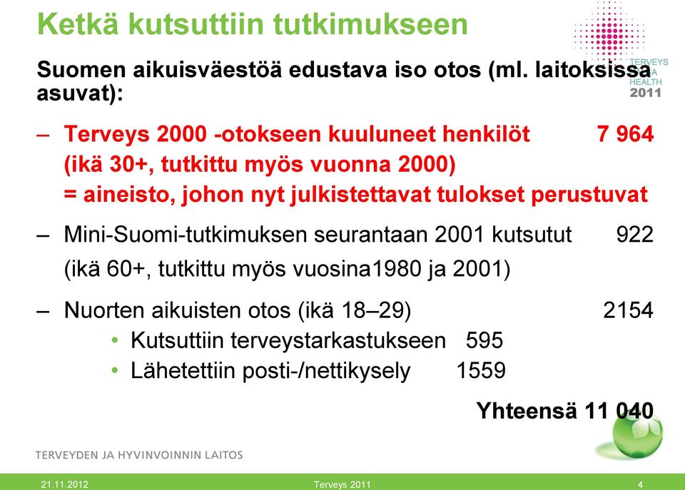 johon nyt julkistettavat tulokset perustuvat Mini-Suomi-tutkimuksen seurantaan 2001 kutsutut 922 (ikä 60+, tutkittu myös