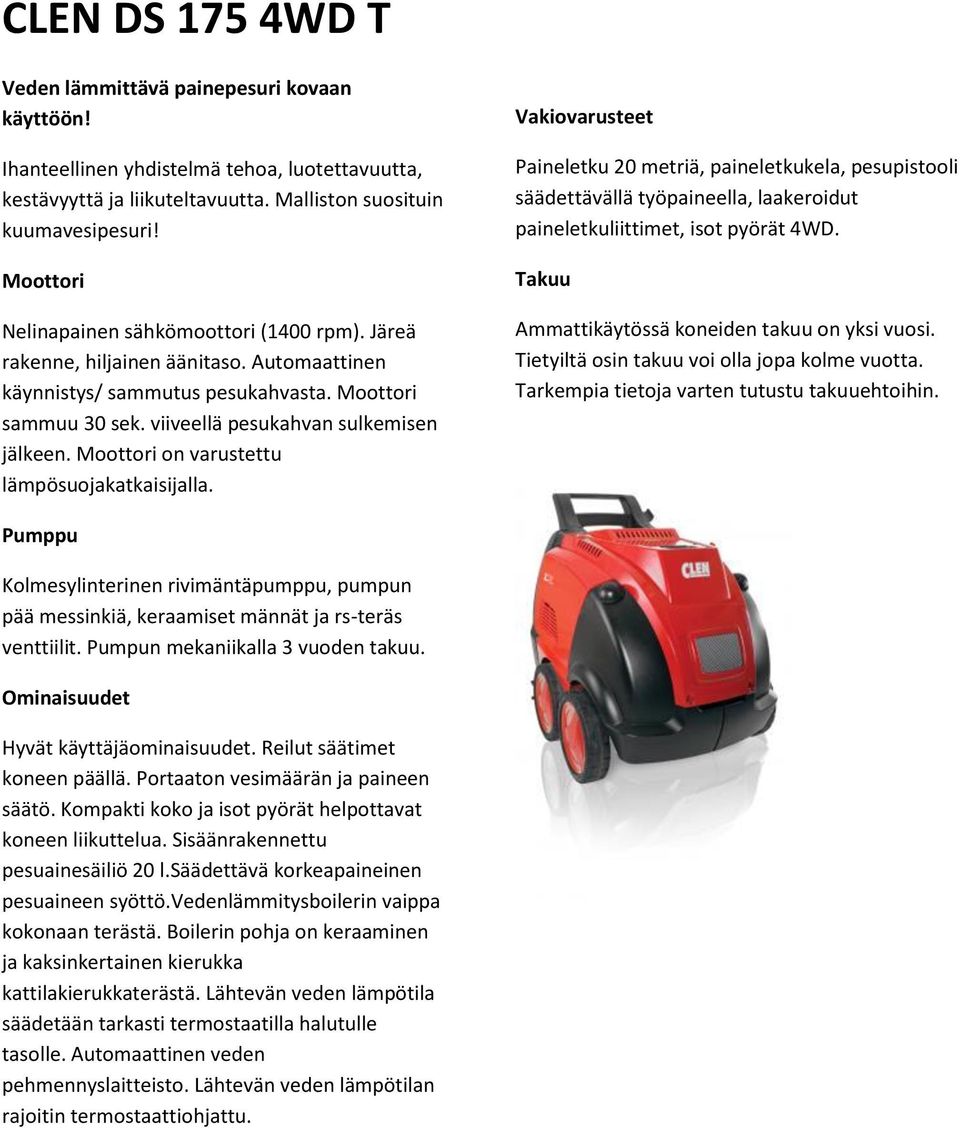 Moottori on varustettu lämpösuojakatkaisijalla. 20 metriä, paineletkukela, pesupistooli säädettävällä työpaineella, laakeroidut paineletkuliittimet, isot pyörät 4WD.