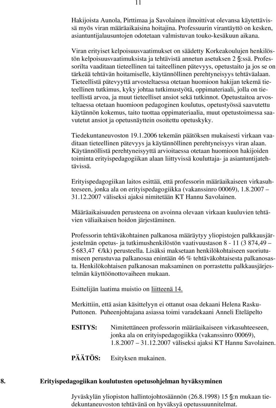 Viran erityiset kelpoisuusvaatimukset on säädetty Korkeakoulujen henkilöstön kelpoisuusvaatimuksista ja tehtävistä annetun asetuksen 2 ':ssä.