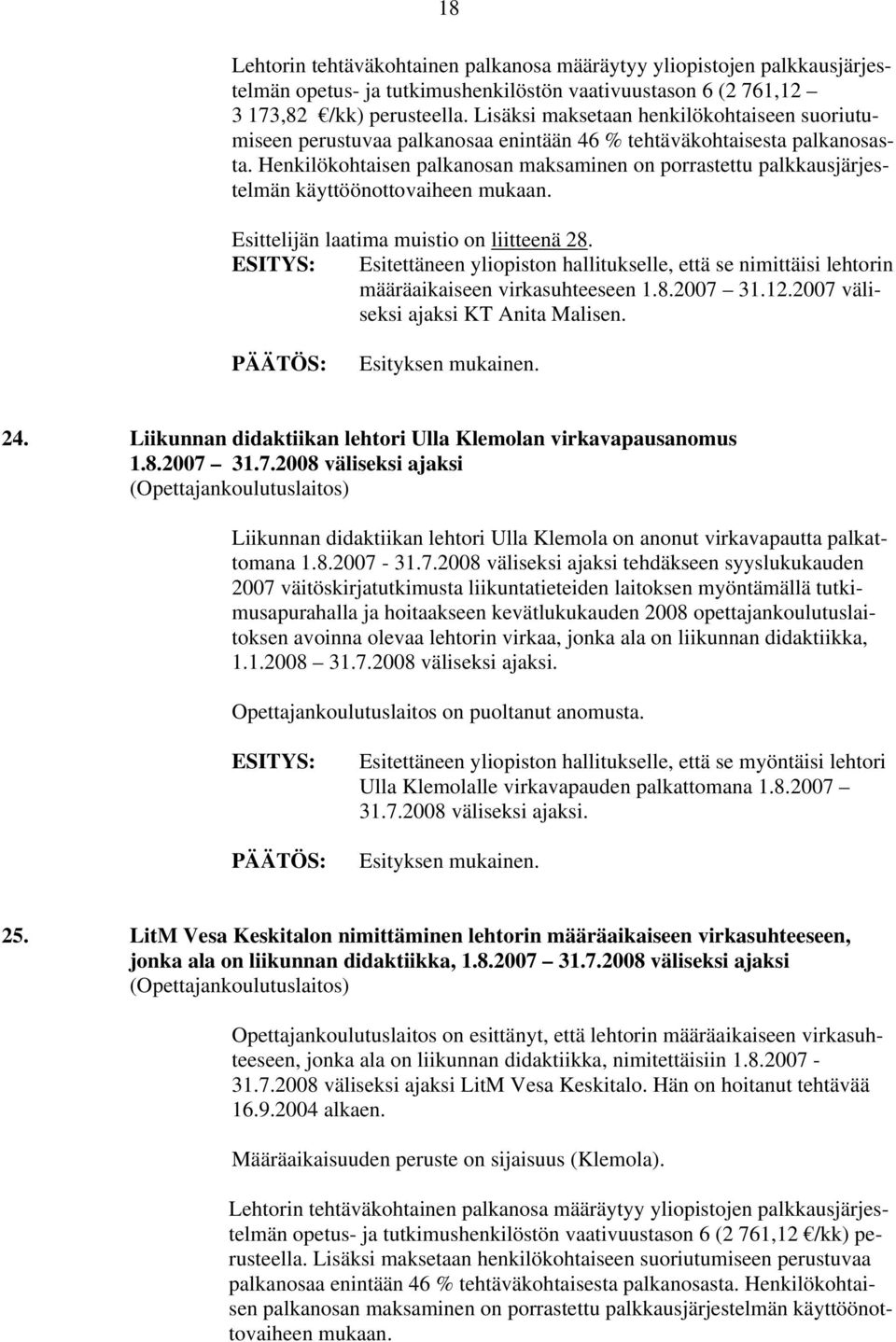 Henkilökohtaisen palkanosan maksaminen on porrastettu palkkausjärjestelmän käyttöönottovaiheen mukaan. Esittelijän laatima muistio on liitteenä 28.
