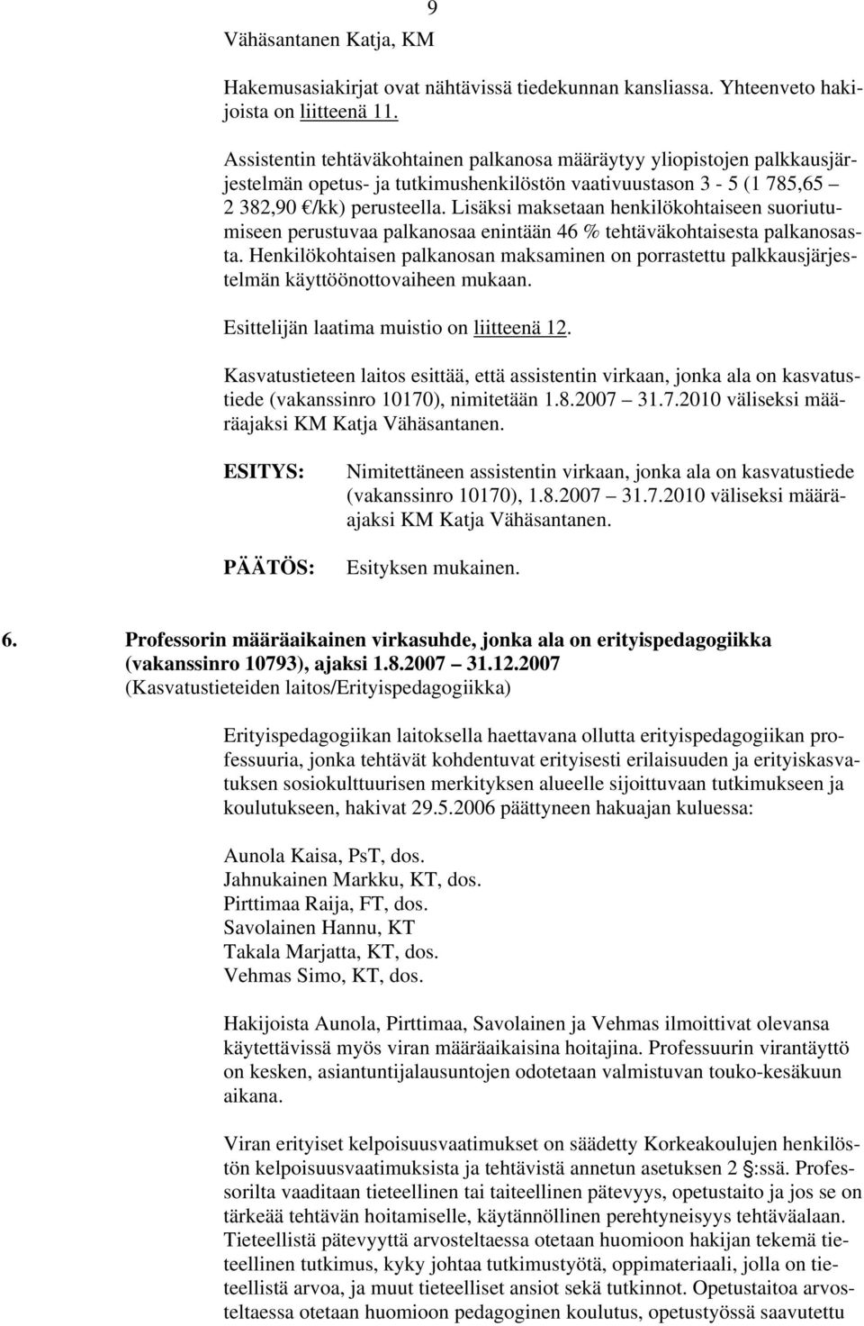 Lisäksi maksetaan henkilökohtaiseen suoriutumiseen perustuvaa palkanosaa enintään 46 % tehtäväkohtaisesta palkanosasta.