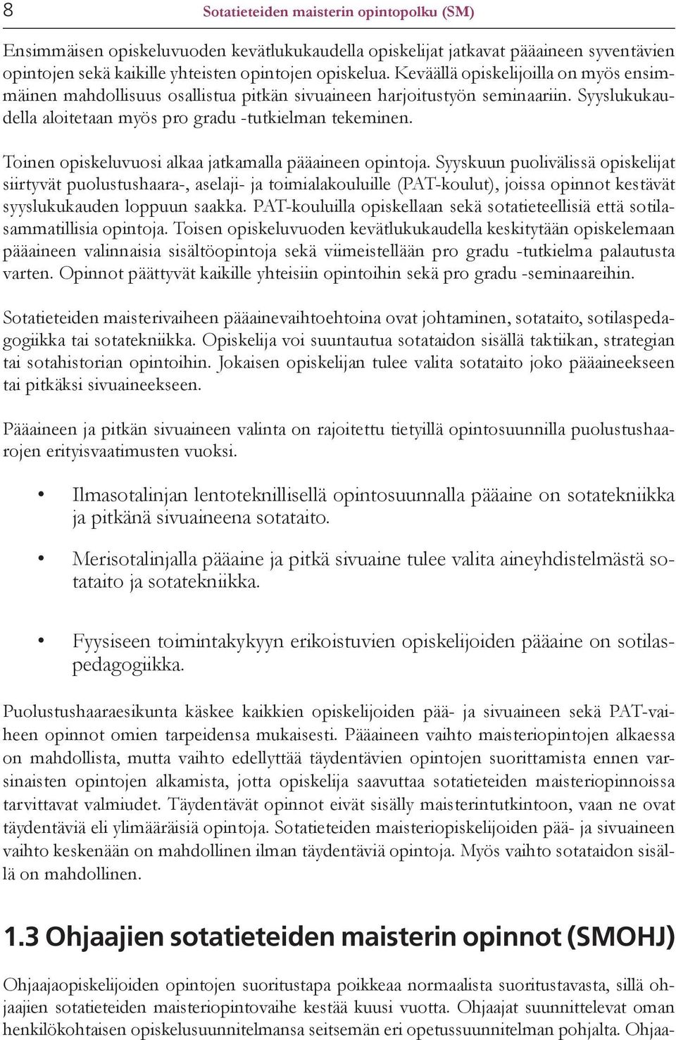 Toinen opiskeluvuosi alkaa jatkamalla pääaineen opintoja.