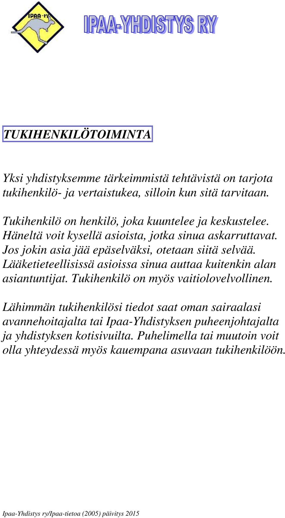 Jos jokin asia jää epäselväksi, otetaan siitä selvää. Lääketieteellisissä asioissa sinua auttaa kuitenkin alan asiantuntijat.