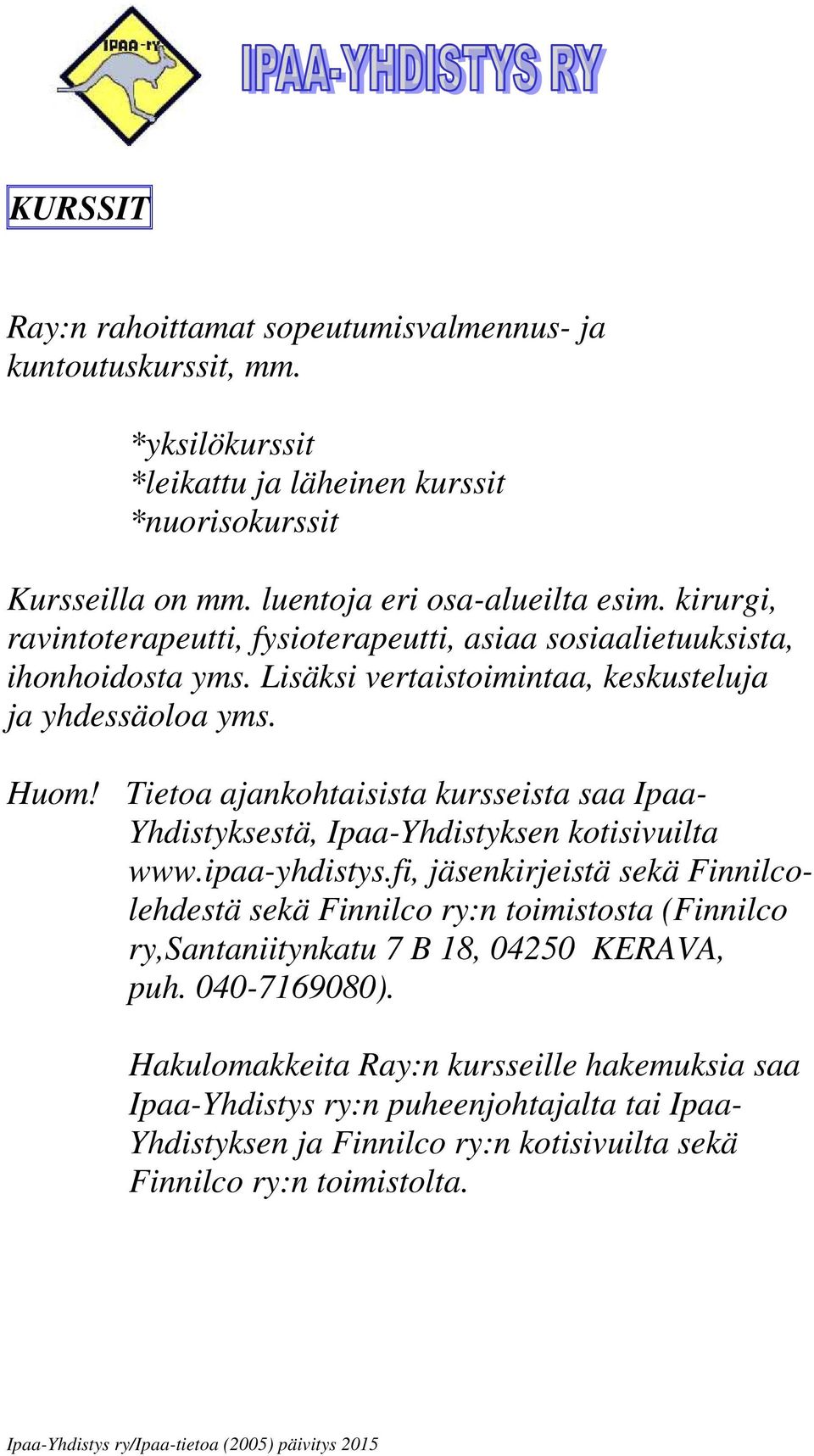 Tietoa ajankohtaisista kursseista saa Ipaa- Yhdistyksestä, Ipaa-Yhdistyksen kotisivuilta www.ipaa-yhdistys.