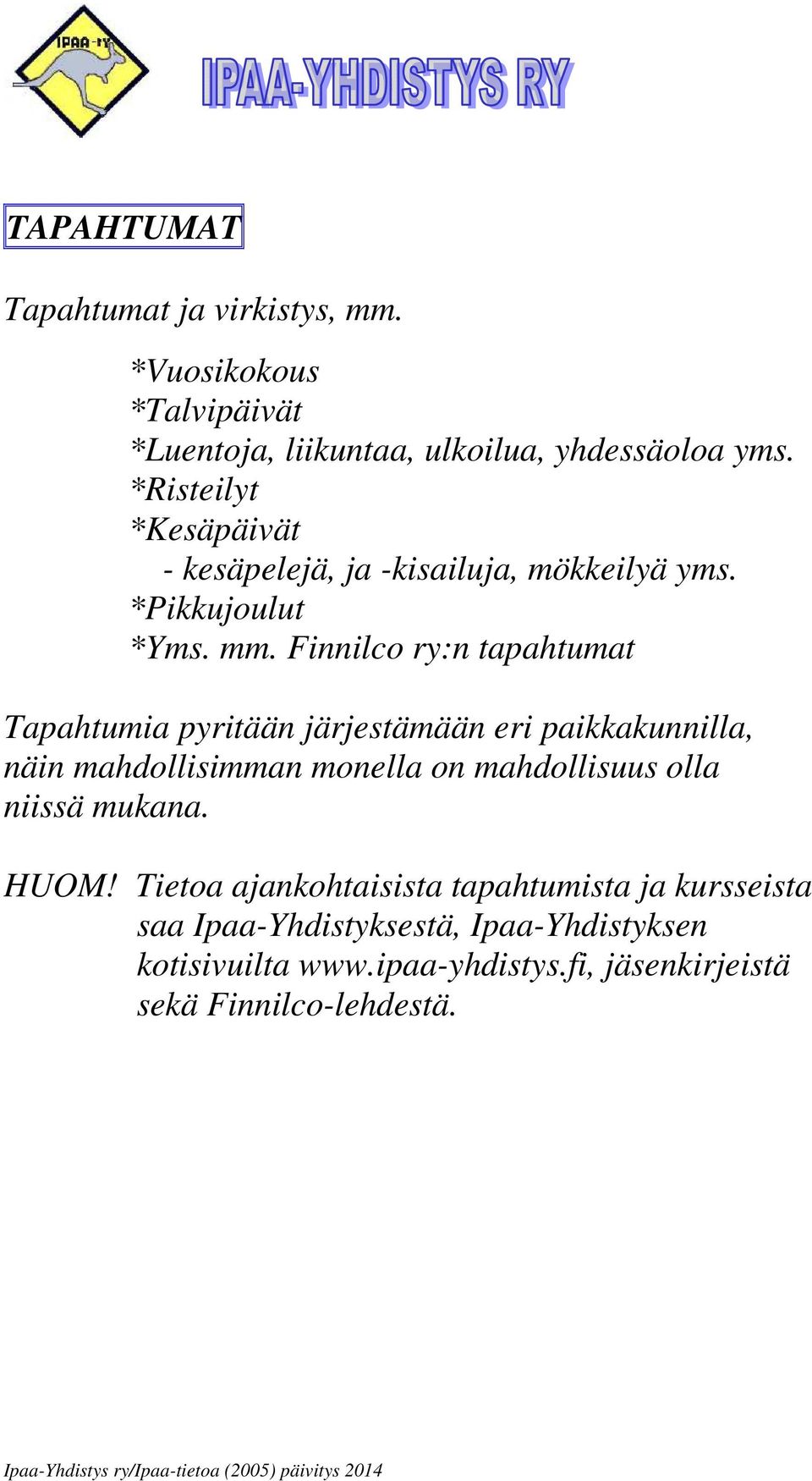 Finnilco ry:n tapahtumat Tapahtumia pyritään järjestämään eri paikkakunnilla, näin mahdollisimman monella on mahdollisuus olla niissä mukana.
