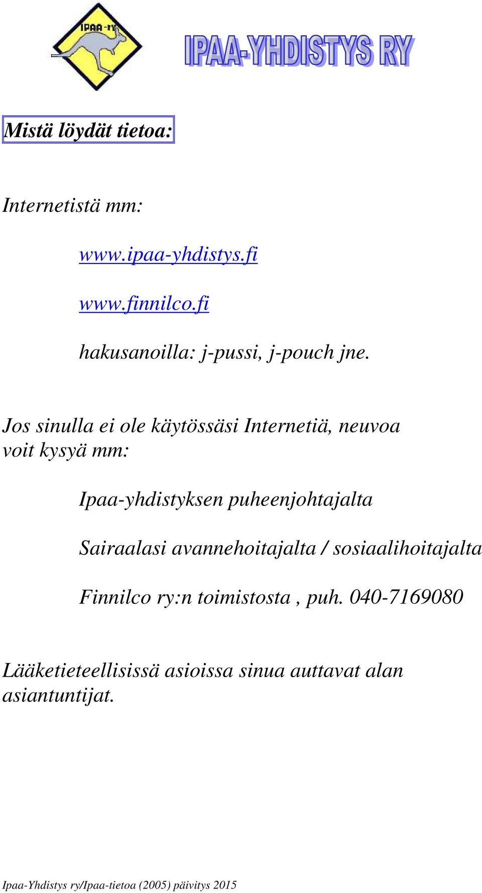 Jos sinulla ei ole käytössäsi Internetiä, neuvoa voit kysyä mm: Ipaa-yhdistyksen