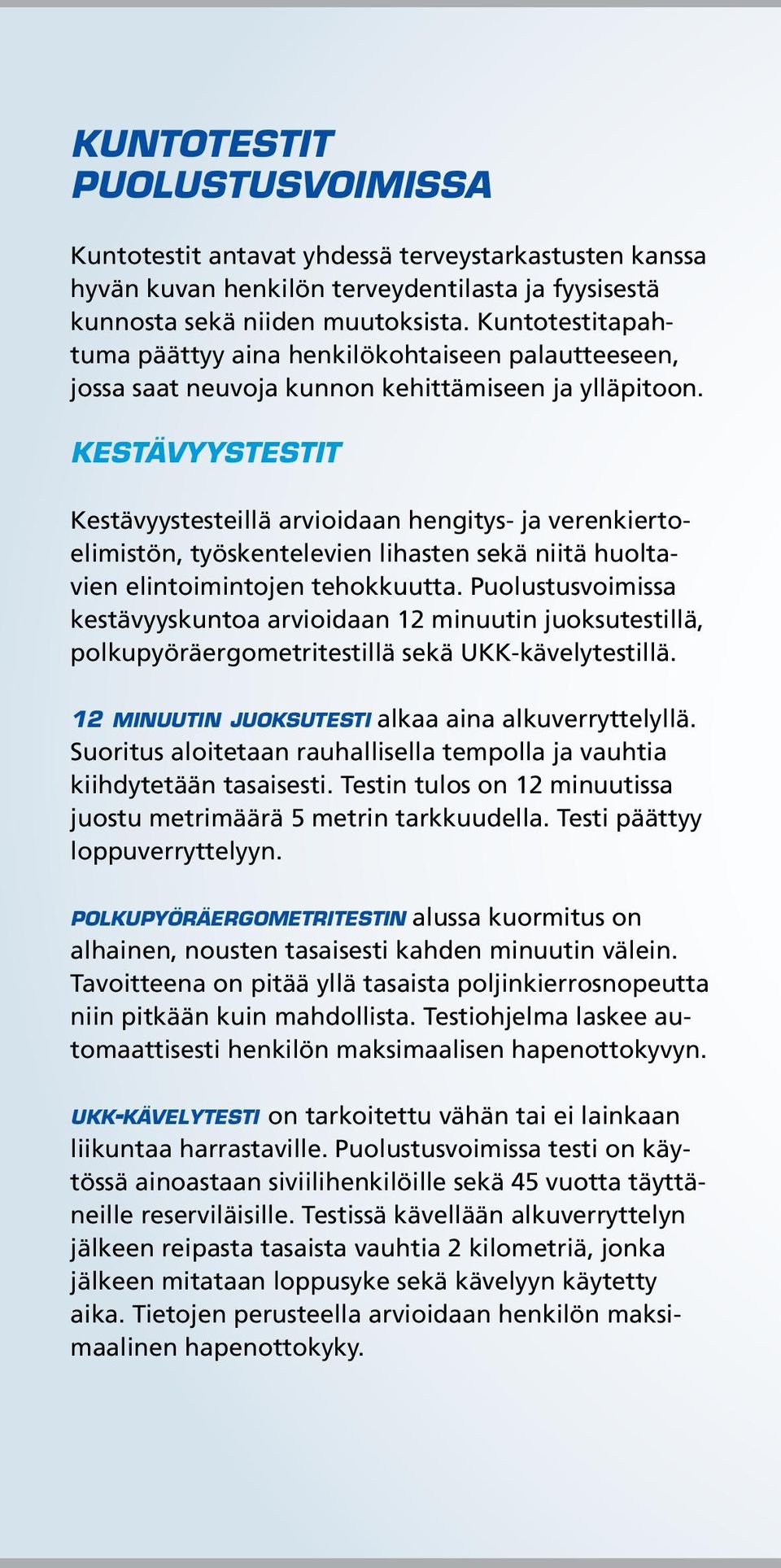 Kestävyystestit Kestävyystesteillä arvioidaan hengitys- ja verenkiertoelimistön, työskentelevien lihasten sekä niitä huoltavien elintoimintojen tehokkuutta.