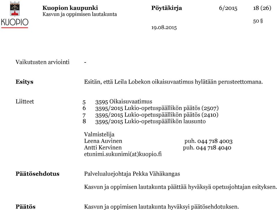 Liitteet 5 3595 Oikaisuvaatimus 6 3595/2015 Lukio-opetuspäällikön päätös (2507) 7 3595/2015 Lukio-opetuspäällikön päätös (2410) 8