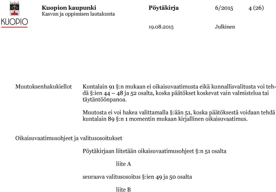 Muutosta ei voi hakea valittamalla :ään 51, koska päätöksestä voidaan tehdä kuntalain 89 :n 1 momentin mukaan kirjallinen