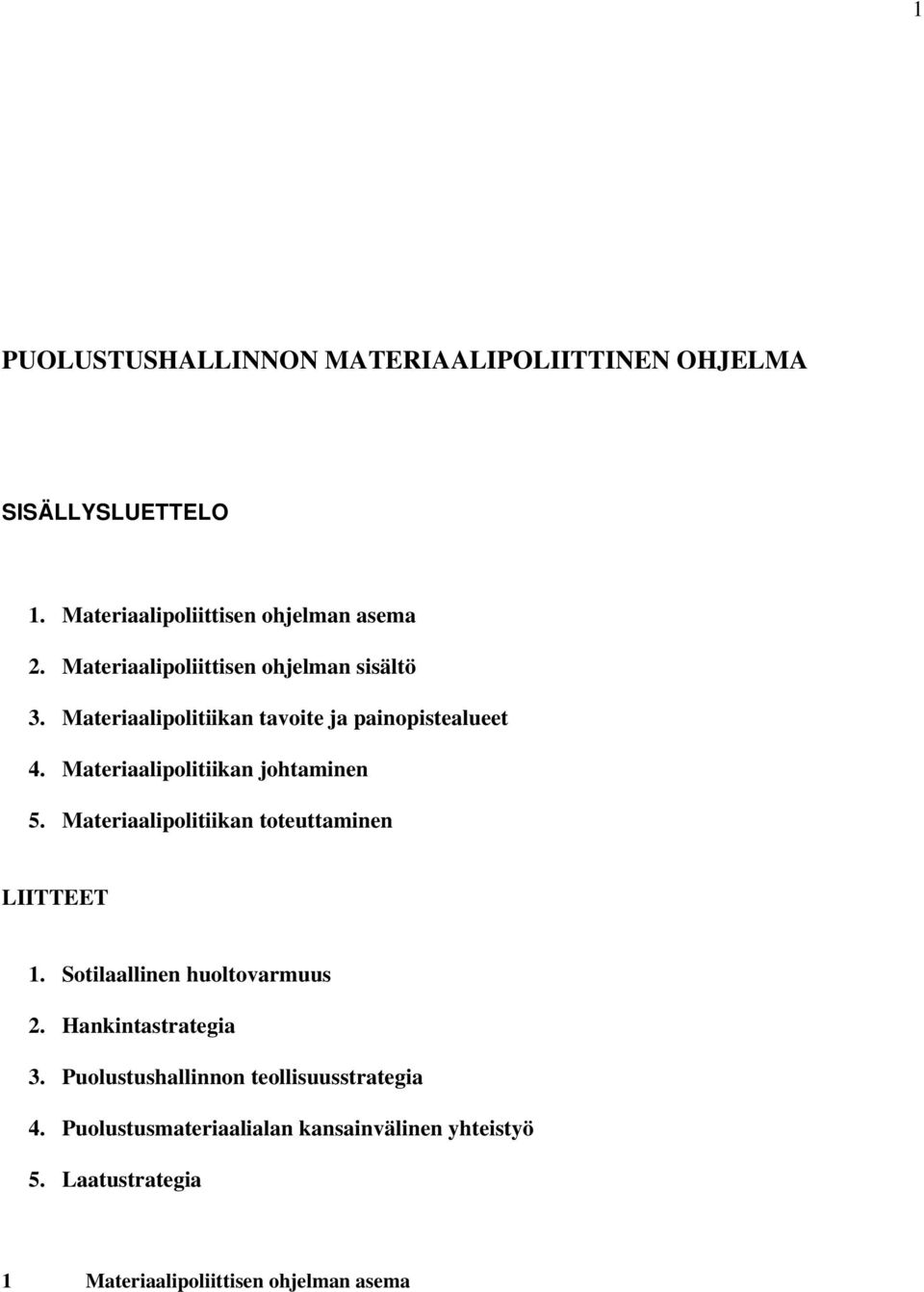 Materiaalipolitiikan johtaminen 5. Materiaalipolitiikan toteuttaminen LIITTEET 1. Sotilaallinen huoltovarmuus 2.