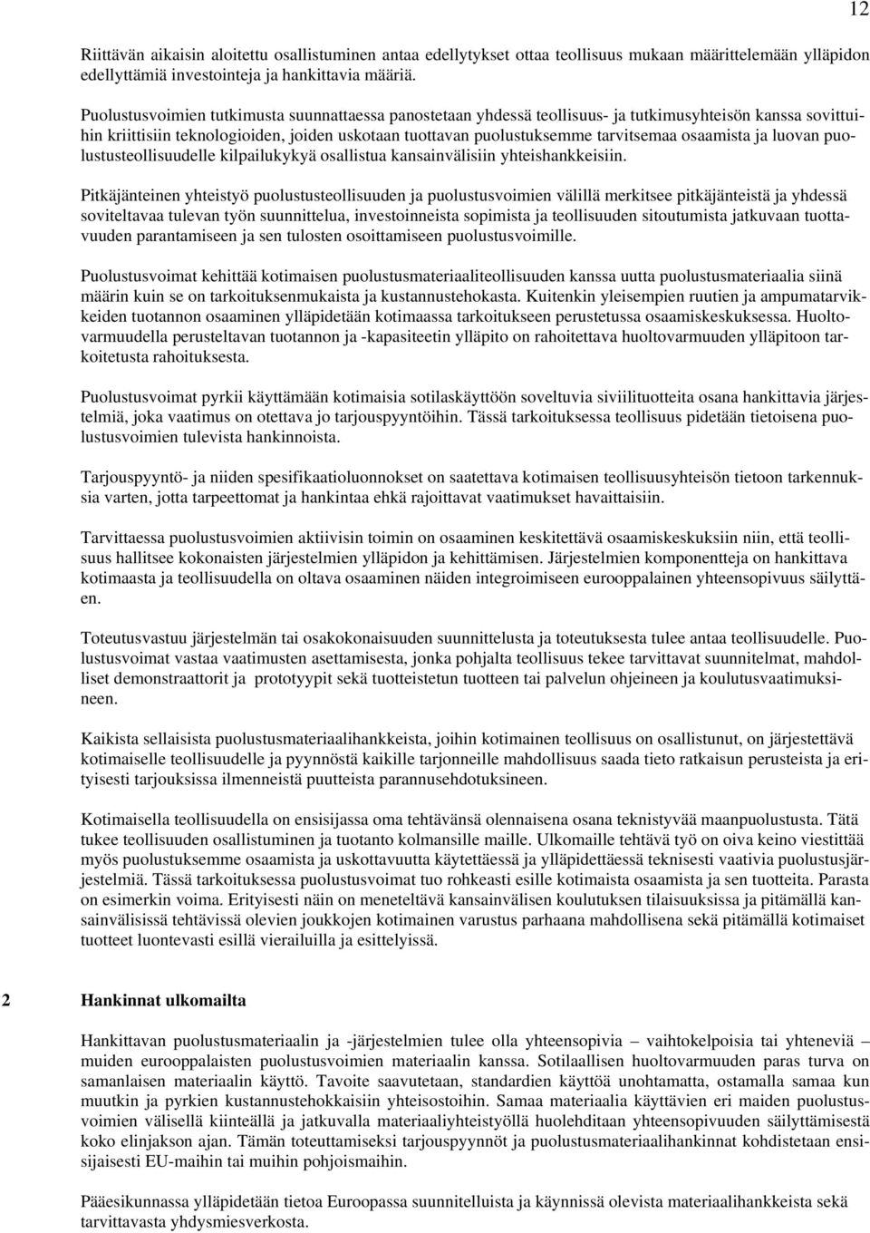 osaamista ja luovan puolustusteollisuudelle kilpailukykyä osallistua kansainvälisiin yhteishankkeisiin.