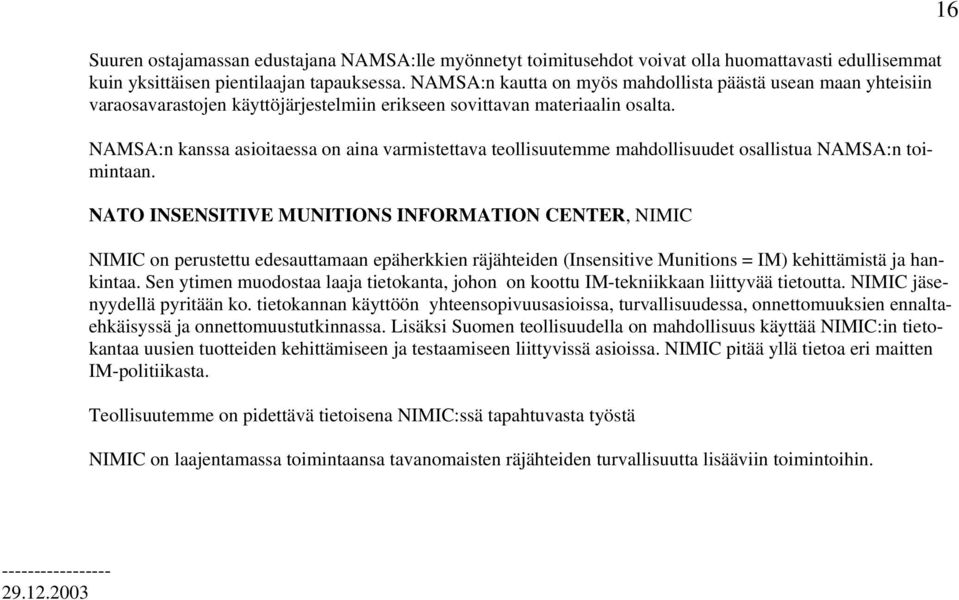 NAMSA:n kanssa asioitaessa on aina varmistettava teollisuutemme mahdollisuudet osallistua NAMSA:n toimintaan.