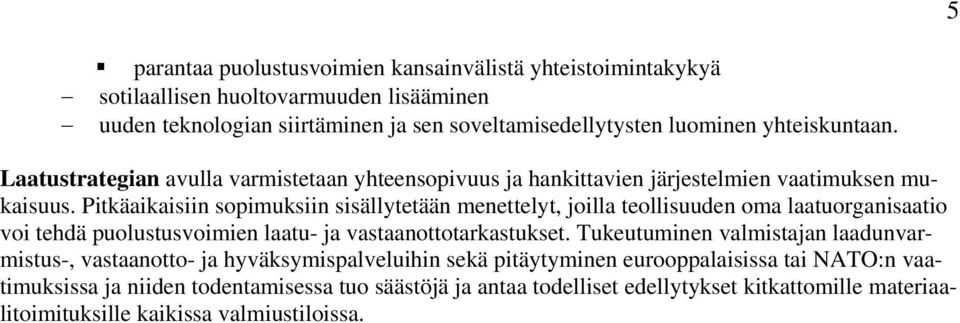 Pitkäaikaisiin sopimuksiin sisällytetään menettelyt, joilla teollisuuden oma laatuorganisaatio voi tehdä puolustusvoimien laatu- ja vastaanottotarkastukset.