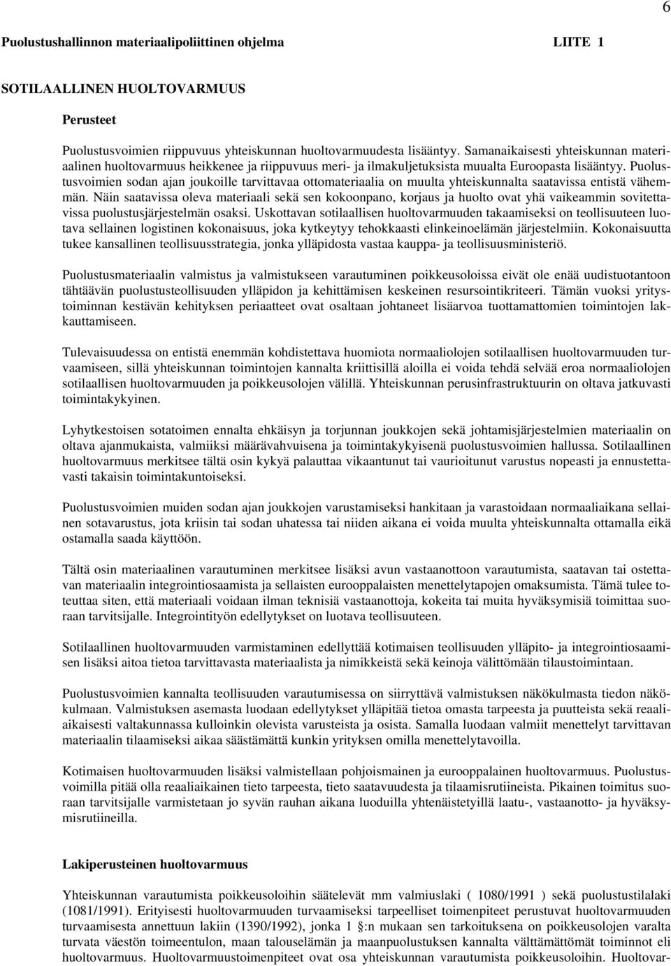 Puolustusvoimien sodan ajan joukoille tarvittavaa ottomateriaalia on muulta yhteiskunnalta saatavissa entistä vähemmän.