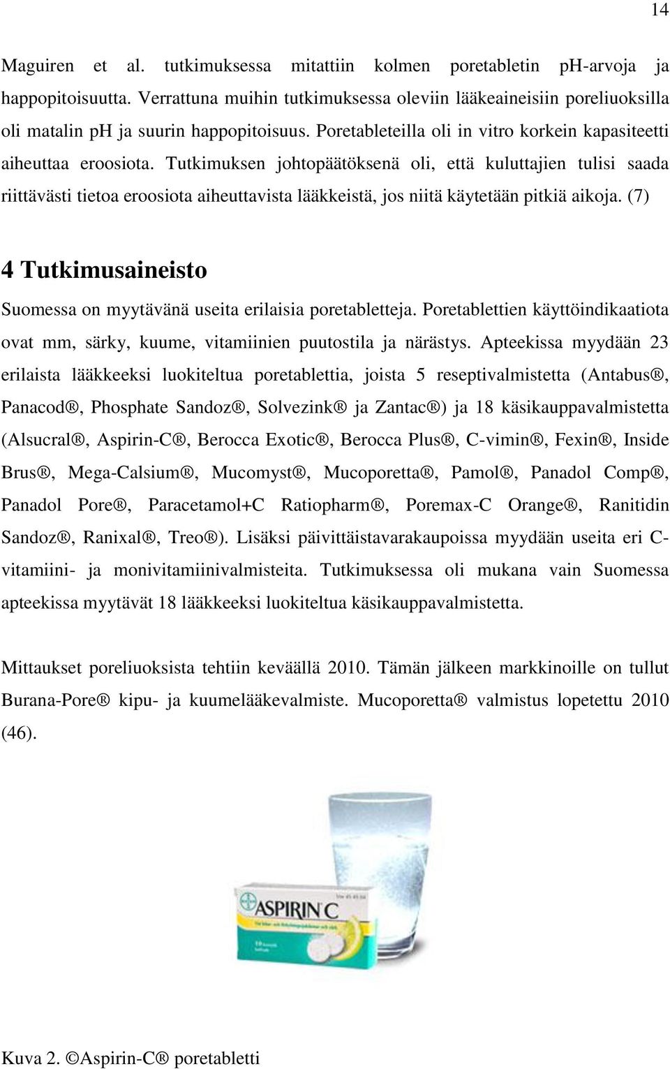 Tutkimuksen johtopäätöksenä oli, että kuluttajien tulisi saada riittävästi tietoa eroosiota aiheuttavista lääkkeistä, jos niitä käytetään pitkiä aikoja.